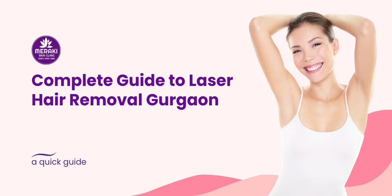 Laser Hair Removal Gurgaon - Expert treatments at Meraki Skin Clinic