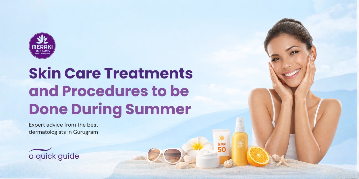 Summer Skin Care Treatments - Expert Advice from Best Dermatologists in Gurugram