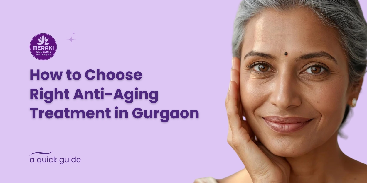 How to Choose the Right Anti-Aging Treatment in Gurgaon