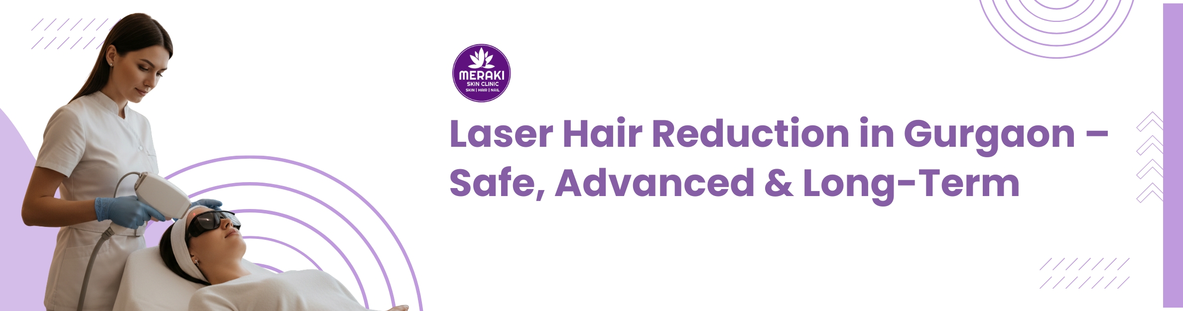 Laser Hair Reduction Treatment at Meraki Skin Clinic Gurgaon